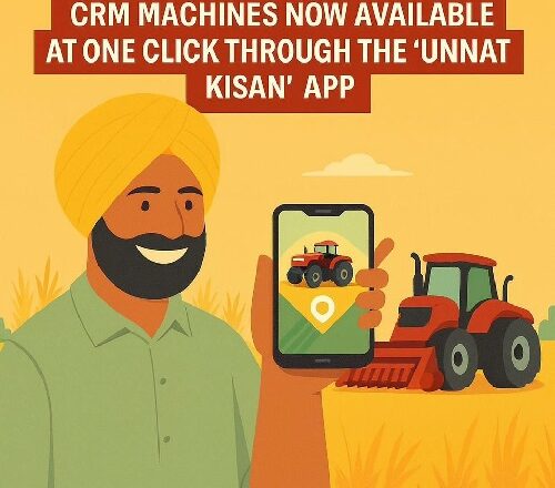 ਪੰਜਾਬ ਸਰਕਾਰ ਦਾ ਡਿਜੀਟਲ ਕ੍ਰਾਂਤੀਕਾਰੀ ਕਦਮ: “ਉੱਨਤ ਕਿਸਾਨ” ਐਪ ਨਾਲ ਸੀ.ਆਰ.ਐਮ. ਮਸ਼ੀਨਾਂ ਹੁਣ ਇੱਕ ਕਲਿੱਕ ’ਤੇ ਉਪਲਬਧ