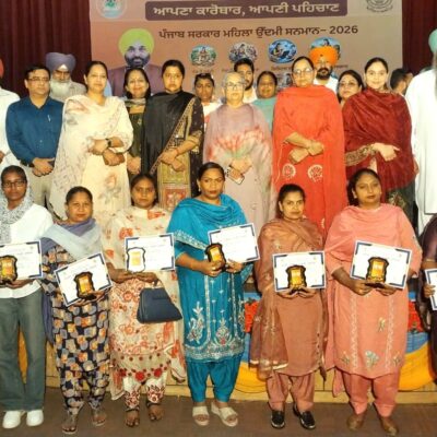 “ਆਪਣਾ ਕਾਰੋਬਾਰ, ਆਪਣੀ ਪਹਿਚਾਣ” ਤਹਿਤ 100 ਮਹਿਲਾ ਉੱਦਮੀਆਂ ਨੂੰ ਕੀਤਾ ਸਨਮਾਨਿਤ